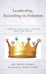 Title: Leadership, According to Solomon: A Story of One School Leader's Quest for Wisdom, Author: Jan Irons Harris