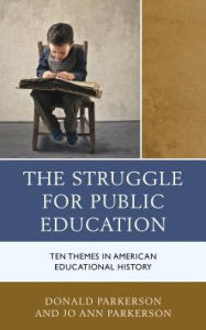 Title: The Struggle for Public Education: Ten Themes in American Educational History, Author: Donald Parkerson