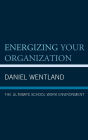 Energizing Your Organization: The Ultimate School Work Environment