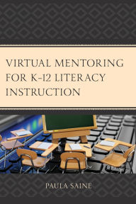 Title: Virtual Mentoring for K-12 Literacy Instruction, Author: Paula Saine