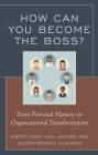 How Can You Become the Boss?: From Personal Mastery to Organizational Transformation