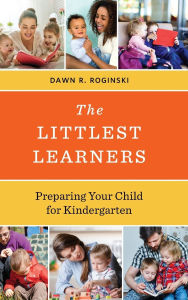 Title: The Littlest Learners: Preparing Your Child for Kindergarten, Author: Dawn R. Roginski
