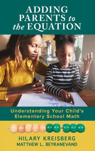 Title: Adding Parents to the Equation: Understanding Your Child's Elementary School Math, Author: Hilary Kreisberg