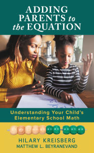 Title: Adding Parents to the Equation: Understanding Your Child's Elementary School Math, Author: Hilary Kreisberg