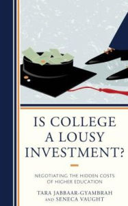 Title: Is College a Lousy Investment?: Negotiating the Hidden Costs of Higher Education, Author: Tara Jabbaar-Gyambrah