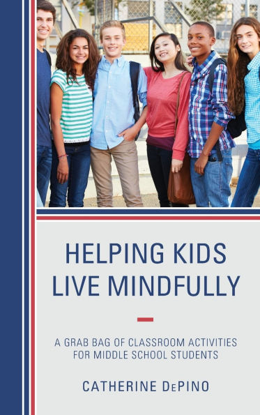 Helping Kids Live Mindfully: A Grab Bag of Classroom Activities for Middle School Students