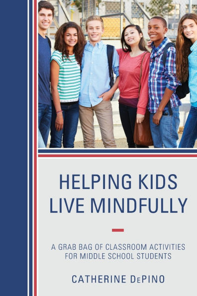 Helping Kids Live Mindfully: A Grab Bag of Classroom Activities for Middle School Students