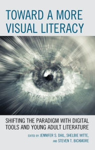 Title: Toward a More Visual Literacy: Shifting the Paradigm with Digital Tools and Young Adult Literature, Author: Jennifer S. Dail