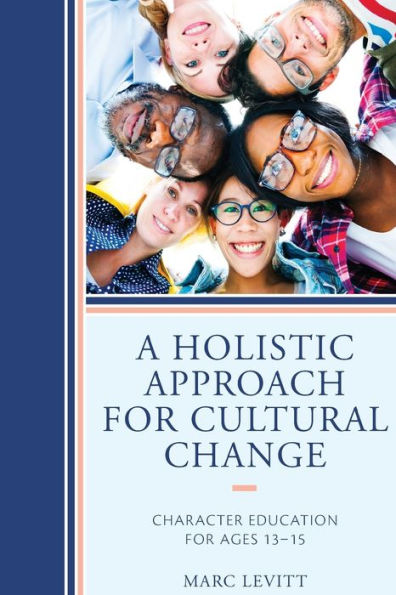A Holistic Approach For Cultural Change: Character Education for Ages 13-15