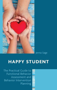 Title: Happy Student: The Practical Guide to Functional Behavior Assessment and Behavior Intervention Planning, Author: Jenna Sage