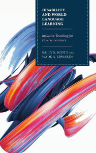 Title: Disability and World Language Learning: Inclusive Teaching for Diverse Learners, Author: Sally Scott