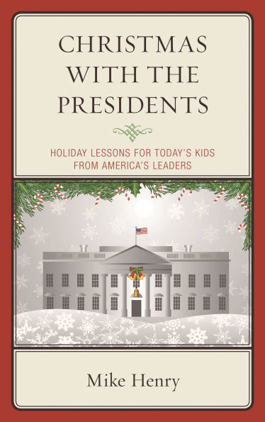 Christmas With the Presidents: Holiday Lessons for Today's Kids from America's Leaders