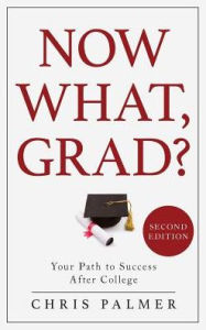 Title: Now What, Grad?: Your Path to Success After College, Author: Chris Palmer