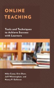 Title: Online Teaching: Tools and Techniques to Achieve Success with Learners, Author: Mike Casey