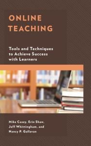Title: Online Teaching: Tools and Techniques to Achieve Success with Learners, Author: Mike Casey