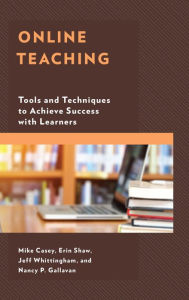 Title: Online Teaching: Tools and Techniques to Achieve Success with Learners, Author: Mike Casey