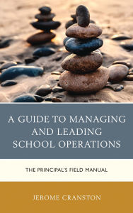 Title: A Guide to Managing and Leading School Operations: The Principal's Field Manual, Author: Jerome Cranston