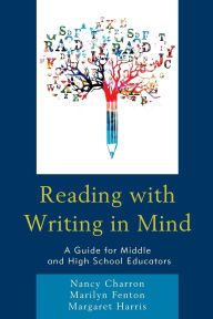 Title: Reading with Writing in Mind: A Guide for Middle and High School Educators, Author: Nancy Charron