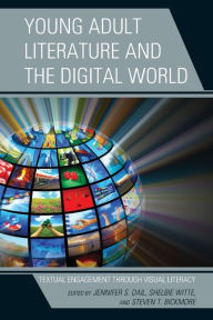 Title: Young Adult Literature and the Digital World: Textual Engagement Through Visual Literacy, Author: Jennifer S. Dail