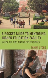 Title: A Pocket Guide to Mentoring Higher Education Faculty: Making the Time, Finding the Resources, Author: Tammy Stone