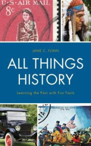 Title: All Things History: Learning the Past with Fun Facts, Author: Jane C. Flinn