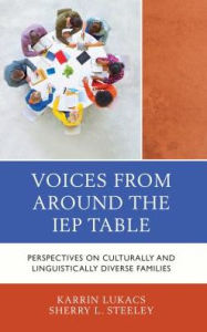 Title: Voices From Around the IEP Table: Perspectives on Culturally and Linguistically Diverse Families, Author: Karrin Lukacs