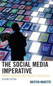 Title: The Social Media Imperative: School Leadership and Strategies for Success, Author: Kristin Magette