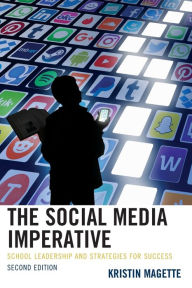 Title: The Social Media Imperative: School Leadership and Strategies for Success, Author: Kristin Magette