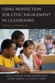 Title: Using Nonfiction for Civic Engagement in Classrooms: Critical Approaches, Author: Vivian Yenika-Agbaw