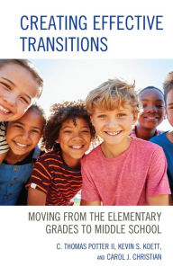 Title: Creating Effective Transitions: Moving from the Elementary Grades to Middle School, Author: C. Thomas Potter II