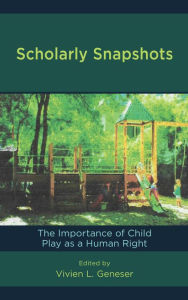 Title: Scholarly Snapshots: The Importance of Child Play as a Human Right, Author: Vivien L. Geneser