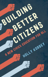 Title: Building Better Citizens: A New Civics Education for All, Author: Holly Korbey