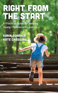 Title: Right from the Start: A Practical Guide for Helping Young Children with Autism, Author: Karin Donahue