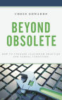 Beyond Obsolete: How to Upgrade Classroom Practice and School Structure