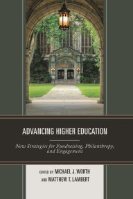 Title: Advancing Higher Education: New Strategies for Fundraising, Philanthropy, and Engagement, Author: Michael J. Worth
