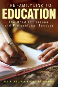 Title: The Family Link to Education: The Road to Personal and Professional Success, Author: Rex A. Holiday