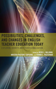 Title: Possibilities, Challenges, and Changes in English Teacher Education Today: Exploring Identity and Professionalization, Author: Heidi L. Hallman Professor