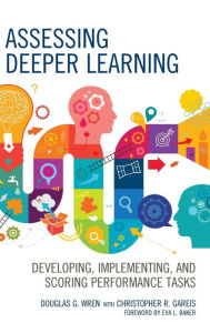 Title: Assessing Deeper Learning: Developing, Implementing, and Scoring Performance Tasks, Author: Douglas G. Wren