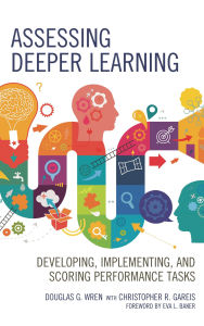 Title: Assessing Deeper Learning: Developing, Implementing, and Scoring Performance Tasks, Author: Douglas G. Wren