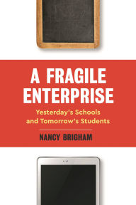 Title: A Fragile Enterprise: Yesterday's Schools and Tomorrow's Students, Author: Nancy Brigham