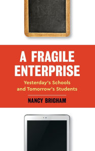 Title: A Fragile Enterprise: Yesterday's Schools and Tomorrow's Students, Author: Nancy Brigham