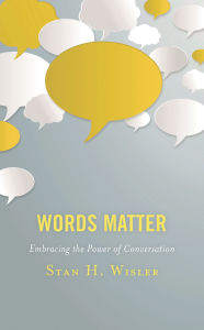 Title: Words Matter: Embracing the Power of Conversation, Author: Stan H. Wisler