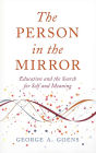 The Person in the Mirror: Education and the Search for Self and Meaning