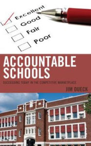 Title: Accountable Schools: Succeeding Today in the Competitive Marketplace, Author: Jim Dueck