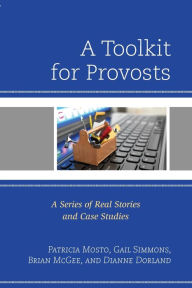 Title: A Toolkit for Provosts: A Series of Real Stories and Case Studies, Author: Patricia Mosto