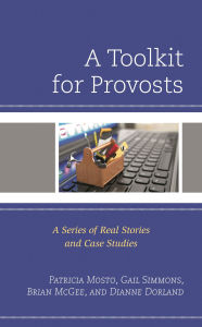 Title: A Toolkit for Provosts: A Series of Real Stories and Case Studies, Author: Patricia Mosto