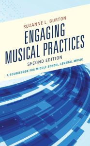 Title: Engaging Musical Practices: A Sourcebook for Middle School General Music, Author: Suzanne L. Burton