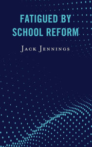 Title: Fatigued by School Reform, Author: Jack Jennings
