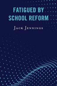 Title: Fatigued by School Reform, Author: Jack Jennings