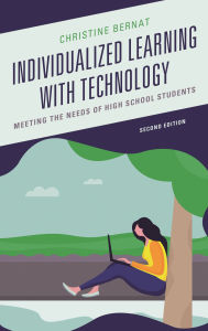 Title: Individualized Learning with Technology: Meeting the Needs of High School Students, Author: Christine Bernat